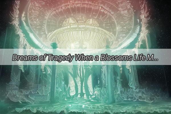 Dreams of Tragedy When a Blossoms Life Mirrors the Loss of a Beloved